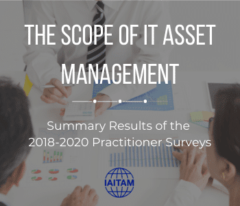 The Scope of IT Asset Management: Summary Results of the 2018-2020 IAITAM Practitioner Surveys